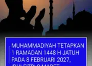 Muhammadiyah tetapkan 1 Ramadhan 1448 H jatuh pada tanggal 8 Februari 2027, idul Fitri 9 Maret 2027